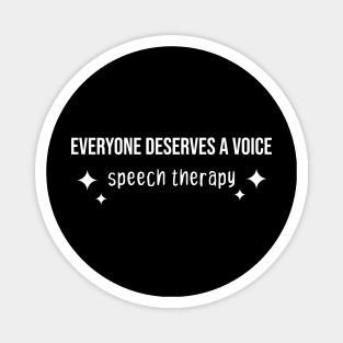 EVERYONE DESERVES A VOICE speech therapy Magnet